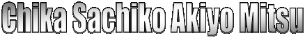 Chika Sachiko Akiyo Mitsu