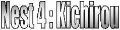 Nest 4 : Kichirou